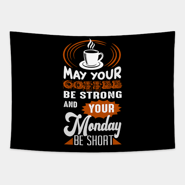 May Your Coffee Be Strong And You Monday Be Short Tapestry by dailycreativo