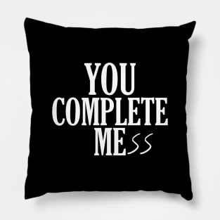 You Complete Mess Pillow