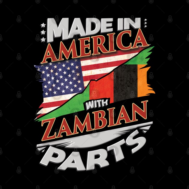 Made In America With Zambian Parts - Gift for Zambian From Zambia by Country Flags