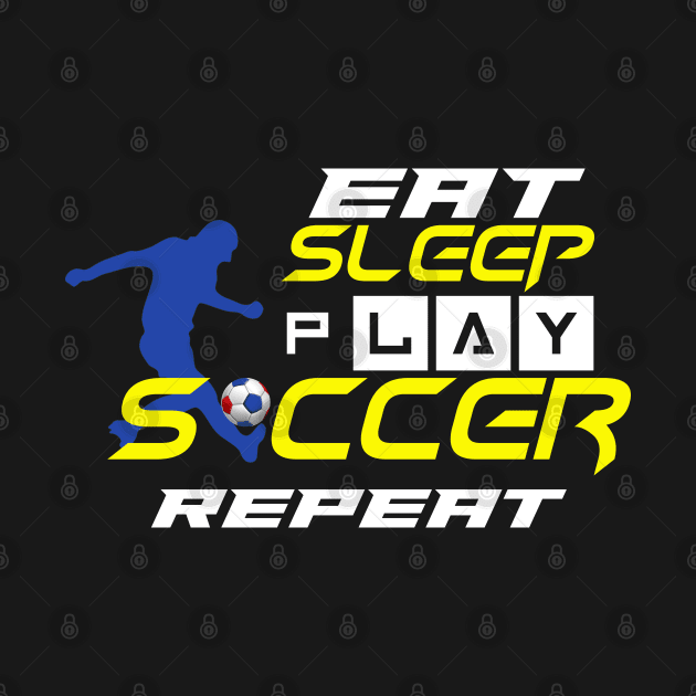 Eat Sleep Play Soccer Repeat by Proway Design