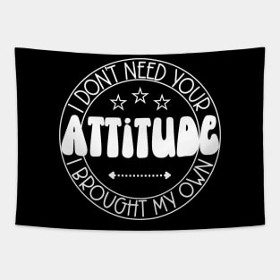 I Don't Need Your Attitude; I Brought My Own Tapestry