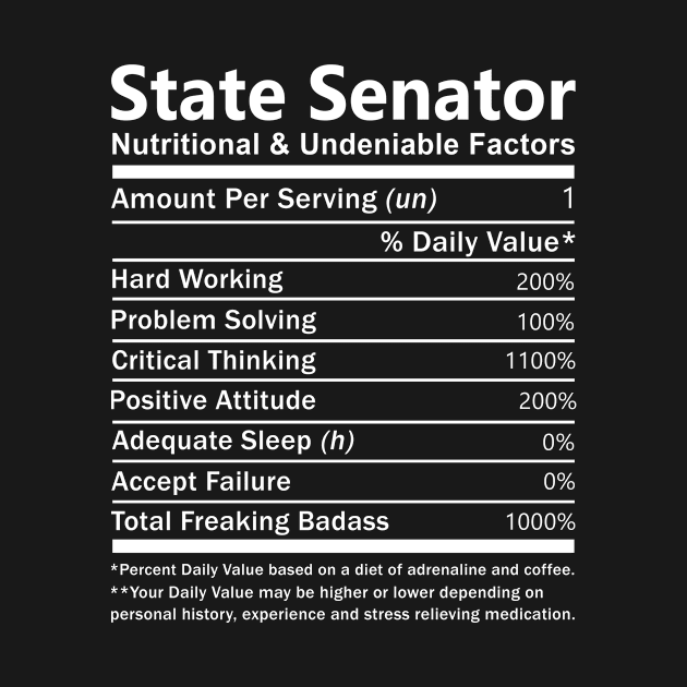 State Senator T Shirt - Nutritional and Undeniable Factors Gift Item Tee by Ryalgi