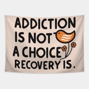 Addiction Is Not  A Choice Recovery Is Tapestry