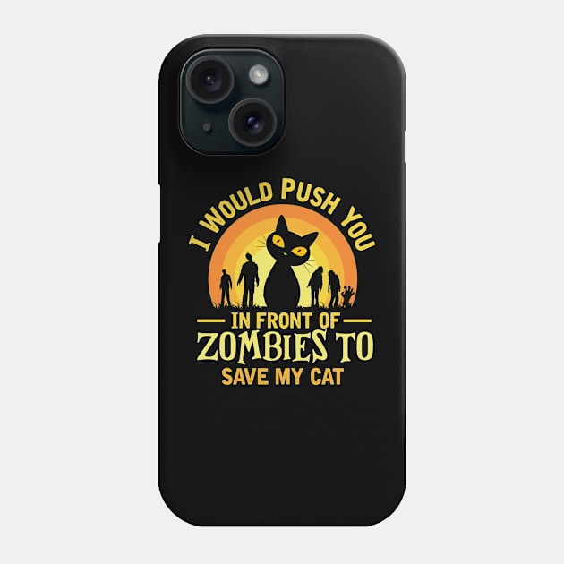 i would push you in front of zombies to save my cat Phone Case by TheDesignDepot