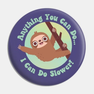 Cute Sloth Anything You Can Do I Can Do Slower Pin