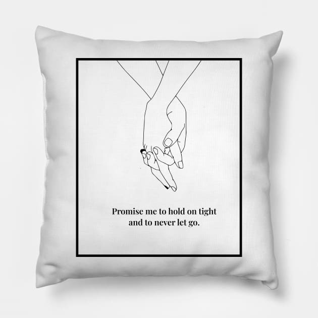 Promise me to hold on tight and to never let go. Pillow by MouadbStore