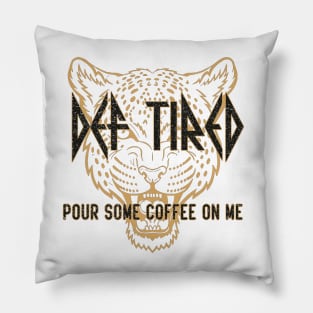 def tired pour some coffee on me Pillow