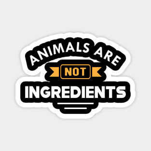 Vegetarian - Animal are not ingredients Magnet