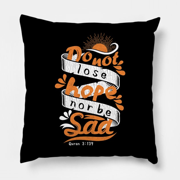 Do Not Lose Hope, Nor Be Sad. Pillow by Sofiyyah Siyah