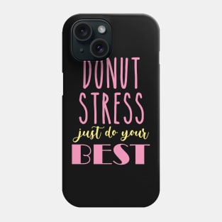 Donut Stress. Just Do Your Best. Phone Case