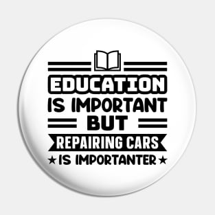 Education is important, but repairing cars is importanter Pin