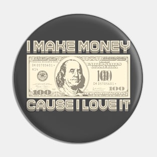 I Make Money - Cause I Love It (Sepia) Pin