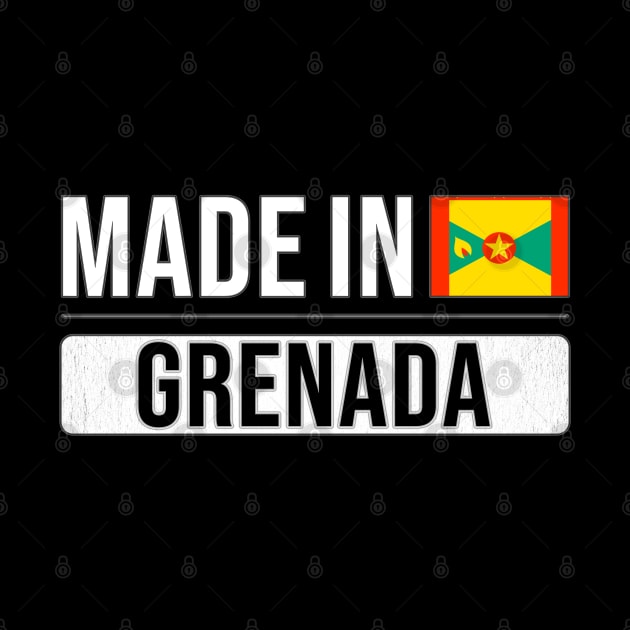 Made In Grenada - Gift for Grenadan With Roots From Grenada by Country Flags