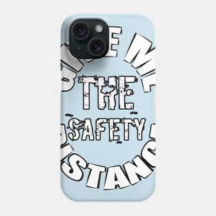 Give me the safety distance Phone Case