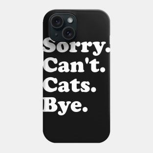 Sorry Can't Cats Bye Funny Cats Gift for Men Women Boys or Girls Phone Case