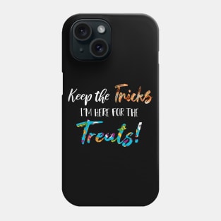 Keep The Tricks I'm Here For The Treats Halloween gift Phone Case