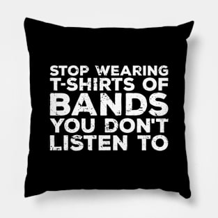 Stop wearing t shirts of bands you don't listen to Pillow