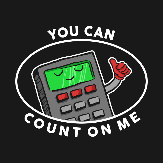 You Can Count On Me by dumbshirts