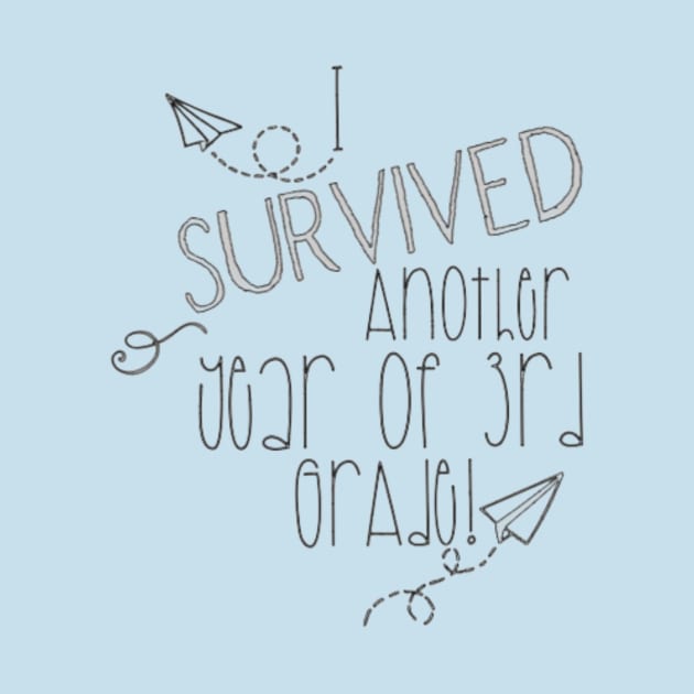 I survived another year of 3rd grade by Bkr8ive