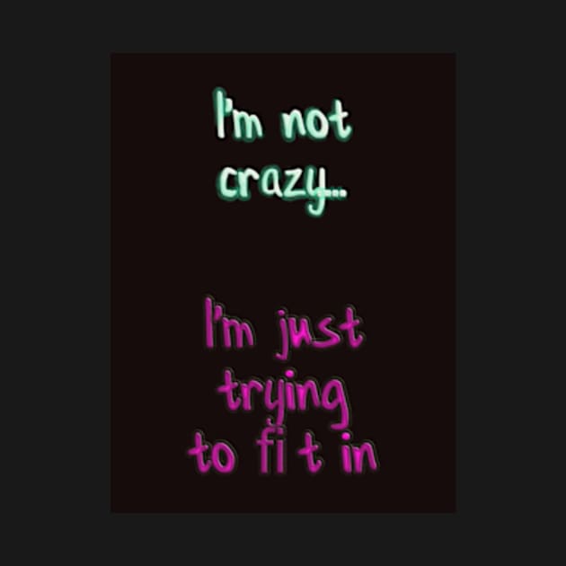 I'm Not Crazy by FantasyArtIOM