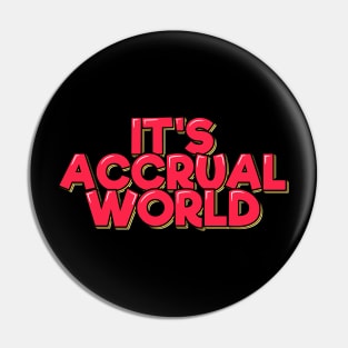 Funny Accountant Saying It's Accrual World Pin