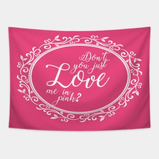 Don't You Just Love Me In Pink? Tapestry