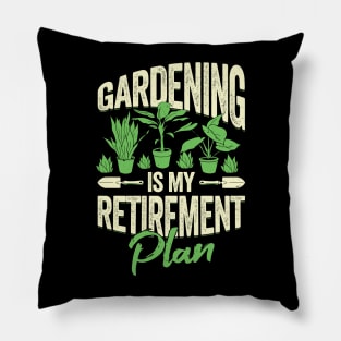 Gardening Is My Retirement Plan Pillow