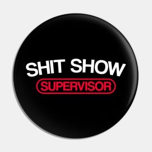 Sh*t Show Supervisor Pin