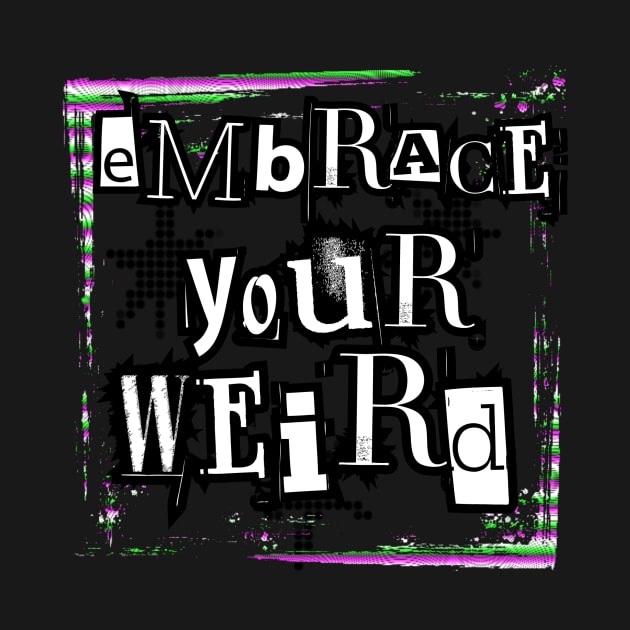 Embrace your weird by Kbetz