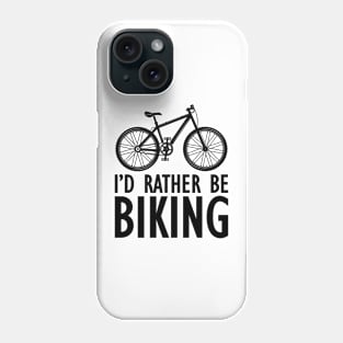 Cyclist - I'd rather be biking Phone Case