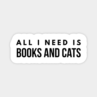 All I Need Is Books And Cats Magnet