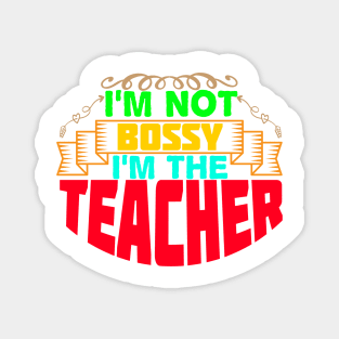I'm not bossy I'm the teacher Magnet