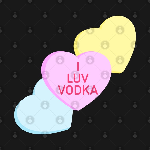 Conversation Hearts - I Luv Vodka - Valentines Day by skauff