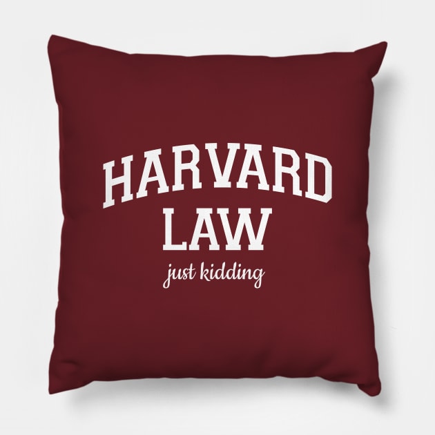 HARVARD LAW just kidding Pillow by hoopoe