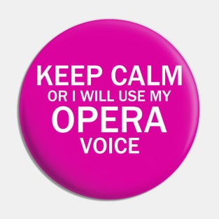 Keep Calm Or I Will Use My Opera Voice Pin