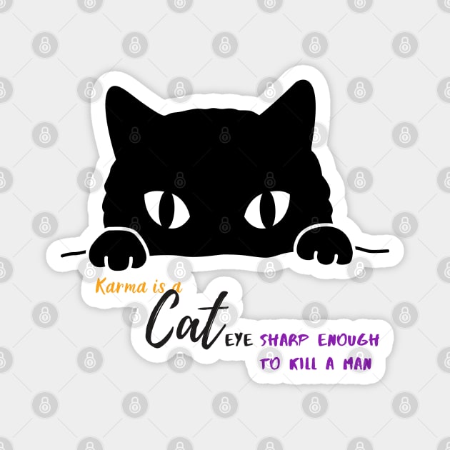 Karma is a cat(eye sharp enough to kill a man) Magnet by misswoodhouse