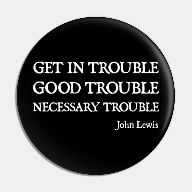 Get in Good Trouble Necessary Trouble Pin by  hal mafhoum?