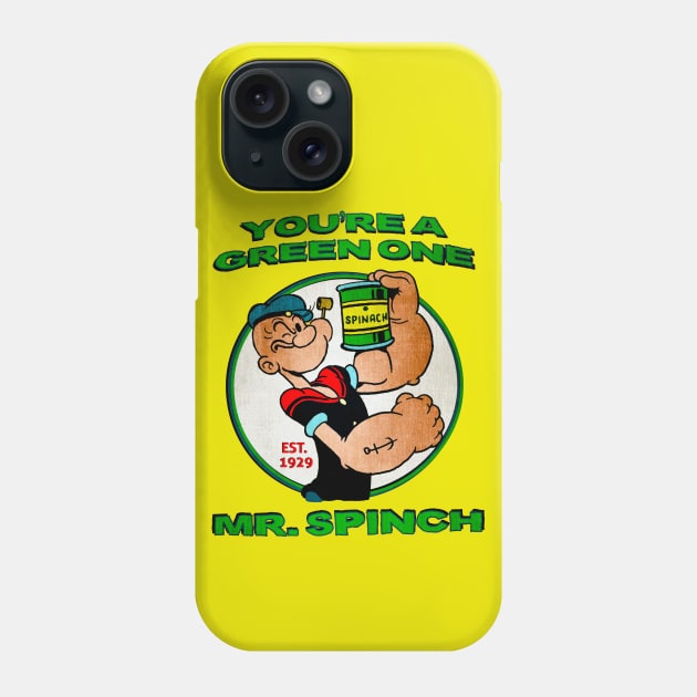 You're A Green One Mr. Spinch • I Eats Me Spinich Phone Case by The MKE Rhine Maiden