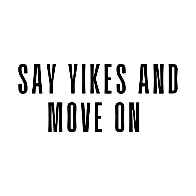 Say Yikes And Move On - Motivational and Inspiring Work Quotes by BloomingDiaries