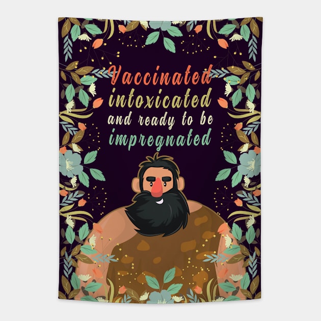 Vaccinated Intoxicated And Ready To Be Impregnated, Vaccination Humor, Retro Vintage Vaccinated Quote With Artistic Flower Pattern And Nature Art Tapestry by BicycleStuff