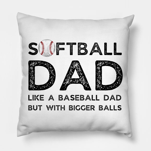 Softball Dad like A Baseball Dad but with Bigger Balls, Funny Softball Dad Father’s Day Pillow by JustBeSatisfied