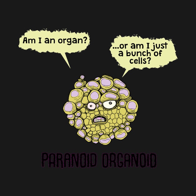 Paranoid Organoid by velica