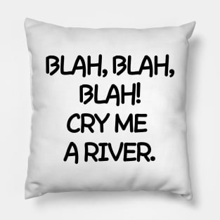 Oh please! Cry me a river. Pillow