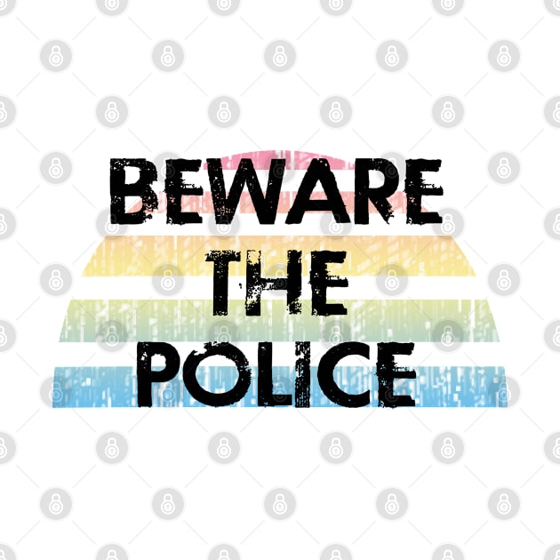 Beware the cops. Stop police violence, brutality by BlaiseDesign