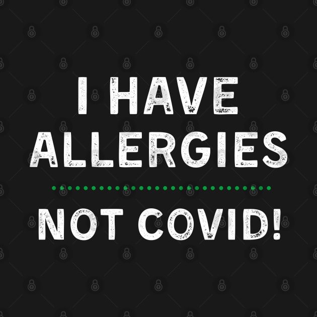 I Have Allergies NOT Covid by MalibuSun