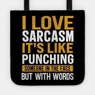 I Love Sarcasm It's Like Punching Someone In The Face But With Words Tote