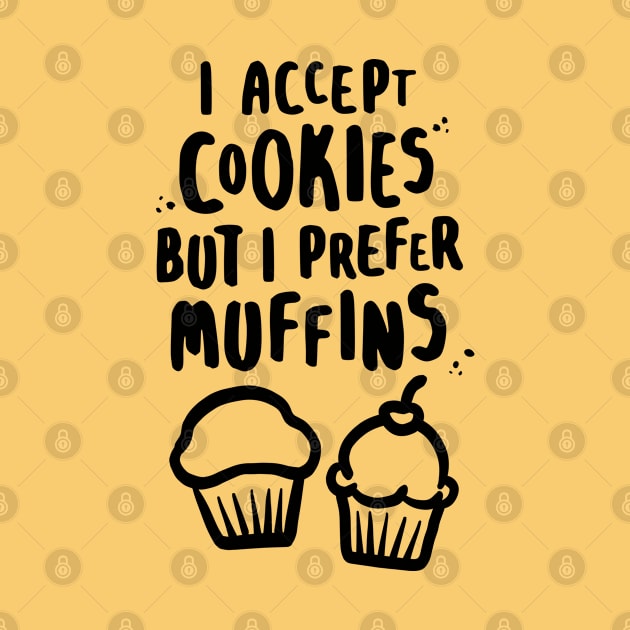 I Accept Cookies But I Prefer Muffins by lemontee