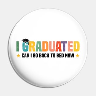 I Graduated Can I Go Back to Bed Now - Funny Design For Graduated Student Pin