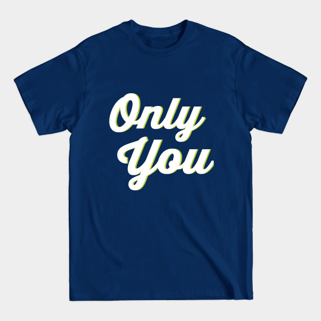 Disover simple design "only you" - Only You - T-Shirt