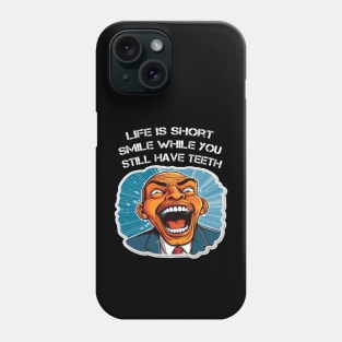 Life is short smile while you still have teeth Phone Case